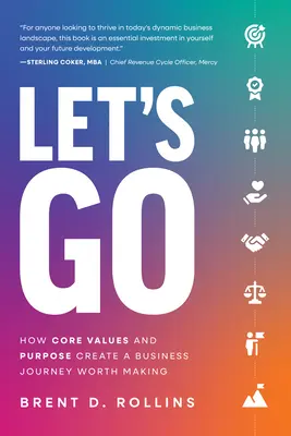 Let's Go: Cómo los valores fundamentales y el propósito crean un viaje empresarial que vale la pena hacer - Let's Go: How Core Values and Purpose Create a Business Journey Worth Making