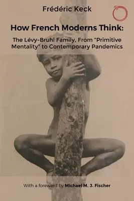 Cómo piensan los modernos franceses: la familia Lvy-Bruhl, de la mentalidad primitiva» a las pandemias contemporáneas» - How French Moderns Think: The Lvy-Bruhl Family, from Primitive Mentality