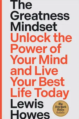 La mentalidad de la grandeza: Desbloquea el poder de tu mente y vive hoy tu mejor vida - The Greatness Mindset: Unlock the Power of Your Mind and Live Your Best Life Today