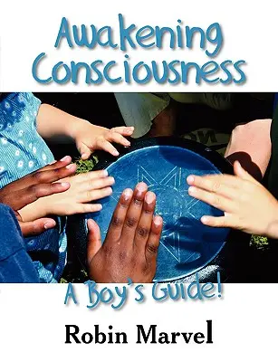 El Despertar de la Conciencia: Una Guía Para Niños - Awakening Consciousness: A Boy's Guide!