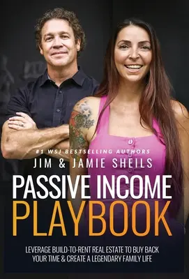 Passive Income Playbook: Aproveche la construcción para alquilar bienes raíces para recuperar su tiempo y crear una vida familiar legendaria - Passive Income Playbook: Leverage Build-To-Rent Real Estate To Buy Back Your Time & Create A Legendary Family Life