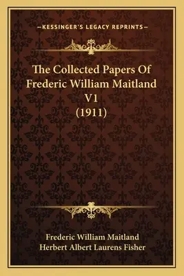 La colección de documentos de Frederic William Maitland V1 - The Collected Papers Of Frederic William Maitland V1