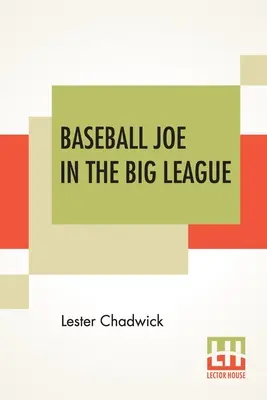 Joe Béisbol En La Gran Liga: Or A Young Pitcher's Hardest Struggles - Baseball Joe In The Big League: Or A Young Pitcher's Hardest Struggles