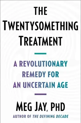 El tratamiento de los veintitantos: Un remedio revolucionario para una edad incierta - The Twentysomething Treatment: A Revolutionary Remedy for an Uncertain Age