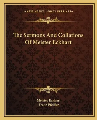 Sermones y colaciones de Meister Eckhart - The Sermons And Collations Of Meister Eckhart