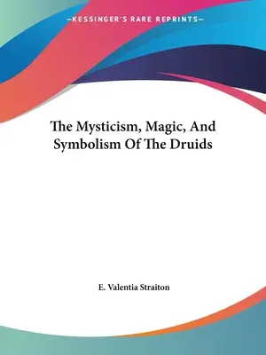 Misticismo, magia y simbolismo de los druidas - The Mysticism, Magic, And Symbolism Of The Druids