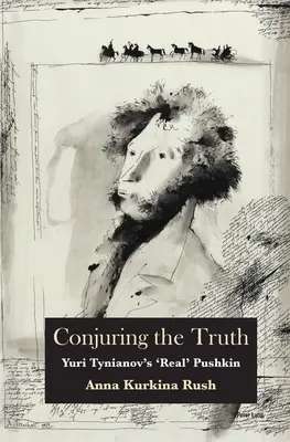 Conjurar la verdad: el Pushkin «real» de Yuri Tynianov - Conjuring the Truth: Yuri Tynianov's 'Real' Pushkin