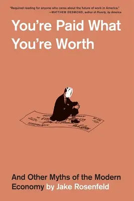 Te pagan lo que vales: Y otros mitos de la economía moderna - You're Paid What You're Worth: And Other Myths of the Modern Economy