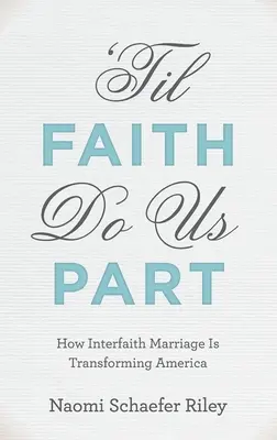 Hasta que la fe nos separe: Cómo el matrimonio interreligioso está transformando América - 'til Faith Do Us Part: How Interfaith Marriage Is Transforming America