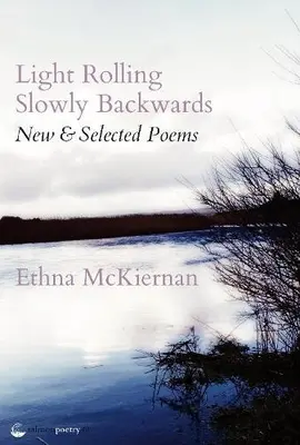 La luz rueda lentamente hacia atrás: New & Selected Poems - Light Rolling Slowly Backward: New & Selected Poems