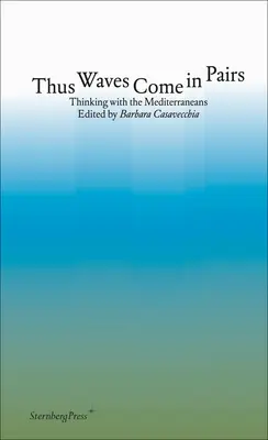 Las olas vienen en pareja: Pensar con los mediterráneos - Thus Waves Come in Pairs: Thinking with the Mediterraneans