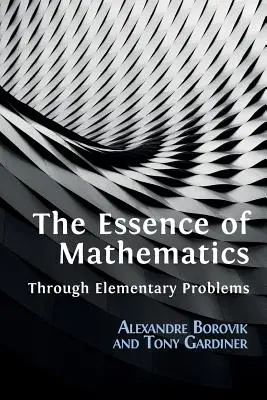 La esencia de las matemáticas a través de problemas elementales - The Essence of Mathematics Through Elementary Problems