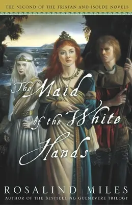 La doncella de las manos blancas: La segunda de las novelas de Tristán e Isolda - The Maid of the White Hands: The Second of the Tristan and Isolde Novels