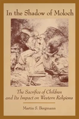 In the Shadow of Moloch: The Sacrifice of Children and Its Impact on Western Religions (A la sombra de Moloch: El sacrificio de niños y su impacto en las religiones occidentales) - In the Shadow of Moloch: The Sacrifice of Children and Its Impact on Western Religions