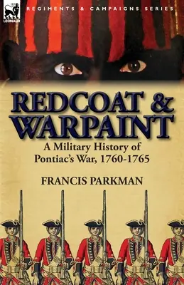 Redcoat & Warpaint: Historia militar de la guerra de Pontiac, 1760-1765 - Redcoat & Warpaint: A Military History of Pontiac's War, 1760-1765