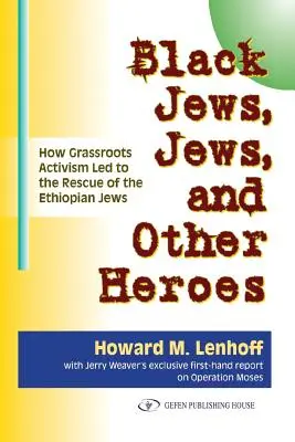 Judíos negros, judíos y otros héroes: cómo el activismo de base condujo al rescate de los judíos etíopes - Black Jews, Jews, and Other Heroes: How Grassroots Activism Led to the Rescue of the Ethiopian Jews