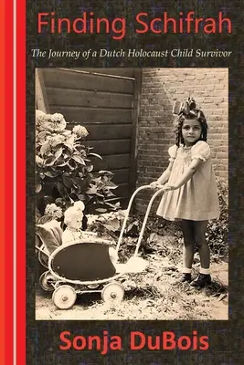 En busca de Schifrah: el viaje de una niña holandesa superviviente del Holocausto - Finding Schifrah: The Journey of a Dutch Holocaust Child Survivor