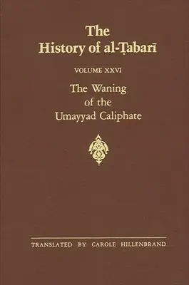 La historia de al-Ṭabarī Vol. 26: El ocaso del califato omeya: Preludio a la revolución 738-745/A.H. 121-127 - The History of al-Ṭabarī Vol. 26: The Waning of the Umayyad Caliphate: Prelude to Revolution A.D. 738-745/A.H. 121-127