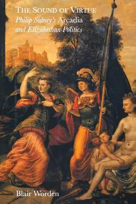 El sonido de la virtud: La Arcadia de Philip Sidney y la política isabelina - The Sound of Virtue: Philip Sidney's 'Arcadia' and Elizabethan Politics