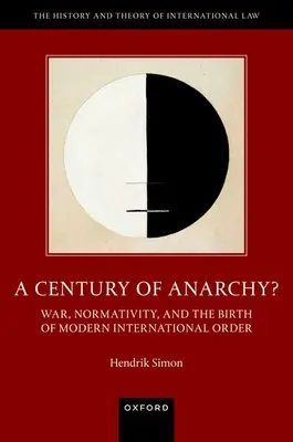 ¿Un siglo de anarquía?: Guerra, normatividad y el nacimiento del orden internacional moderno - A Century of Anarchy?: War, Normativity, and the Birth of Modern International Order