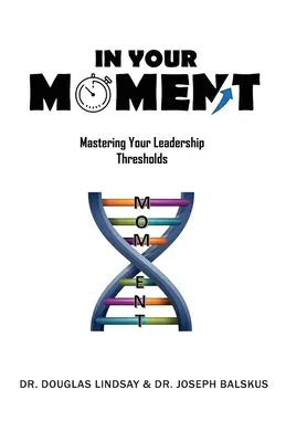 En tu momento: Cómo dominar tus umbrales de liderazgo - In Your Moment: Mastering Your Leadership Thresholds