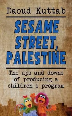 Barrio Sésamo, Palestina: Llevando Barrio Sésamo a los niños de Palestina: La historia personal de Daoud Kuttab - Sesame Street, Palestine: Taking Sesame Street to the children of Palestine: Daoud Kuttab's personal story