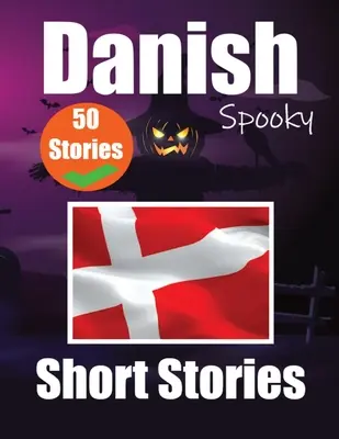 50 Short Spooky Storiеs in Danish A Bilingual Journеy in English and Danish: Haunted Tales in English and Danish Learn Danish Language Thr