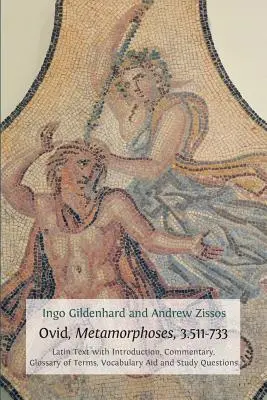 Ovidio, Metamorfosis, 3.511-733: Texto latino con introducción, comentario, glosario de términos, ayuda de vocabulario y preguntas de estudio - Ovid, Metamorphoses, 3.511-733: Latin Text with Introduction, Commentary, Glossary of Terms, Vocabulary Aid and Study Questions