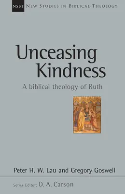 La bondad incesante: Una teología bíblica de Rut Volumen 41 - Unceasing Kindness: A Biblical Theology of Ruth Volume 41