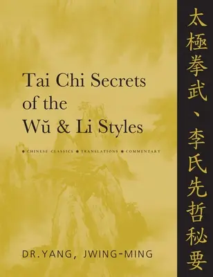 Tai CHI Secretos de los Estilos Wu y Li: Clásicos Chinos, Traducciones, Comentarios - Tai CHI Secrets of the Wu & Li Styles: Chinese Classics, Translations, Commentary