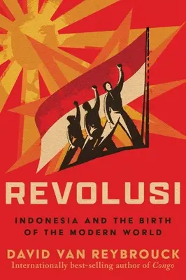 Revolusi: Indonesia y el nacimiento del mundo moderno - Revolusi: Indonesia and the Birth of the Modern World