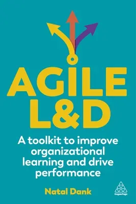 Agile L&d: Un conjunto de herramientas para mejorar el aprendizaje organizativo e impulsar el rendimiento - Agile L&d: A Toolkit to Improve Organizational Learning and Drive Performance