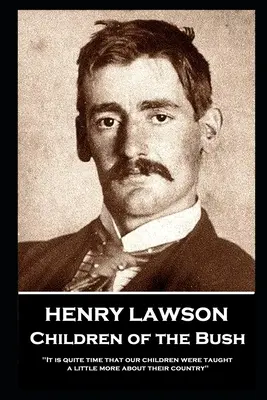 Henry Lawson - Children of the Bush: Ya es hora de que nuestros hijos aprendan un poco más sobre su país