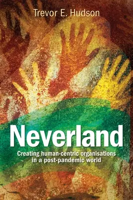 Neverland: Creación de organizaciones centradas en el ser humano en una sociedad pospandémica - Neverland: Creating human-centric organisations in a post-pandemic society