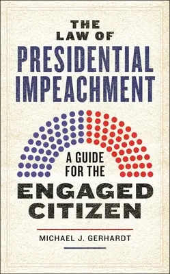 La Ley del Juicio Político Presidencial: Guía para el ciudadano comprometido - The Law of Presidential Impeachment: A Guide for the Engaged Citizen