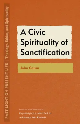 Una espiritualidad cívica de la santificación: Juan Calvino - A Civic Spirituality of Sanctification: John Calvin