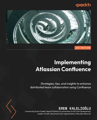 Implementación de Atlassian Confluence: Estrategias, consejos e ideas para mejorar la colaboración en equipos distribuidos utilizando Confluence - Implementing Atlassian Confluence: Strategies, tips, and insights to enhance distributed team collaboration using Confluence