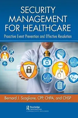 Gestión de la seguridad en la atención sanitaria: Prevención proactiva de incidentes y resolución eficaz - Security Management for Healthcare: Proactive Event Prevention and Effective Resolution