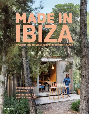 Made in Ibiza: Un viaje al corazn creativo de la Isla Blanca - Made in Ibiza: A Journey Into the Creative Heart of the White Island