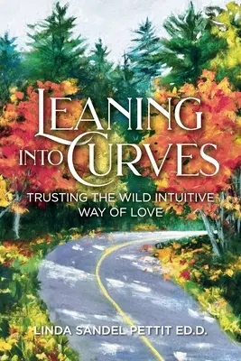 Apoyarse en las Curvas: Confiando en el Salvaje Camino Intuitivo del Amor - Leaning into Curves: Trusting the Wild Intuitive Way of Love
