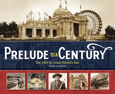 Preludio de un siglo: La Feria Mundial de San Luis de 1904 - Prelude to a Century: The 1904 St. Louis World's Fair