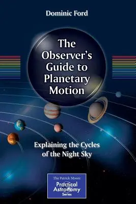 Guía del observador sobre el movimiento planetario: Explicación de los ciclos del cielo nocturno - The Observer's Guide to Planetary Motion: Explaining the Cycles of the Night Sky