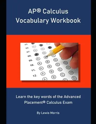 AP Calculus Vocabulary Workbook: Aprende las palabras clave del examen de Cálculo de Colocación Avanzada - AP Calculus Vocabulary Workbook: Learn the key words of the Advanced Placement Calculus Exam