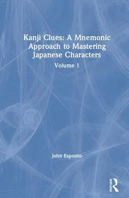 Pistas Kanji: A Mnemonic Approach to Mastering Japanese Characters: Volumen 1 - Kanji Clues: A Mnemonic Approach to Mastering Japanese Characters: Volume 1