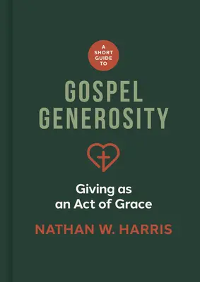 Guía breve de la generosidad evangélica: Dar como acto de gracia - A Short Guide to Gospel Generosity: Giving as an Act of Grace