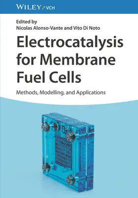 Electrocatalysis for Membrane Fuel Cells: Métodos, modelado y aplicaciones - Electrocatalysis for Membrane Fuel Cells: Methods, Modeling, and Applications