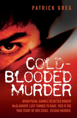 Asesinato a sangre fría - Cuando Pearl Gamble rechazó a Robert McGladdery, la lujuria se convirtió en ira. Esta es la verdadera historia de su cruel asesinato. - Cold Blooded Murder - When Pearl Gamble Rejected Robert McGladdery, Lust Turned to Rage. This is the True Story of Her Cruel, Vicious Murder