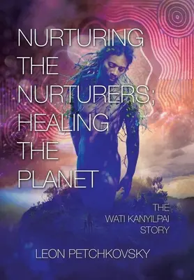 Nutrir a los nutricios; curar el planeta: La historia de Wati Kanyilpai - Nurturing the Nurturers; Healing the Planet: The Wati Kanyilpai Story