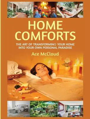 Las comodidades del hogar: El arte de transformar su hogar en su paraíso personal - Home Comforts: The Art of Transforming Your Home Into Your Own Personal Paradise