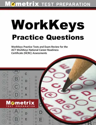 Workkeys Preguntas de Práctica: Workkeys Practice Tests and Exam Review for the Act's Workkeys Assessments (Pruebas prácticas Workkeys y revisión de exámenes para las evaluaciones Workkeys de la ley) - Workkeys Practice Questions: Workkeys Practice Tests and Exam Review for the Act's Workkeys Assessments